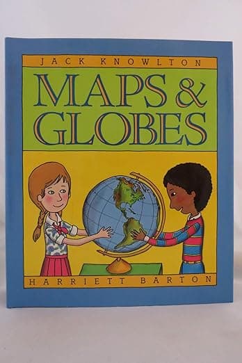 Maps and Globes: A Guide for Kids (Ages 4-8) About How to Find Places - From Mountains and Jungles to Oceans and Deserts