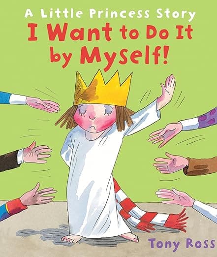 I Want to Do It by Myself!: A Little Princess Story