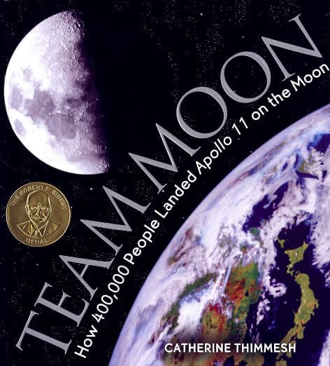 Team Moon: How 400,000 People Landed Apollo 11 on the Moon – The Sibert Medal Winner About NASA's Unsung Heroes for Children