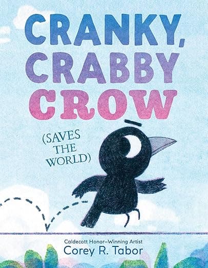 Cranky, Crabby Crow (Saves the World): A Funny Picture Book About Friendship from a Caldecott Honor Author for Kids