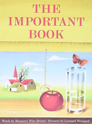 The Important Book: A Classic Picture Book Teaching Kids (Ages 4-8) to Appreciate Simple, Everyday Details