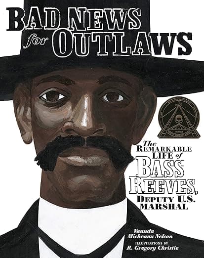 Bad News for Outlaws: The Remarkable Life of Bass Reeves, Deputy U.S. Marshal