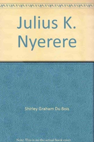 Julius K. Nyerere: Teacher of Africa