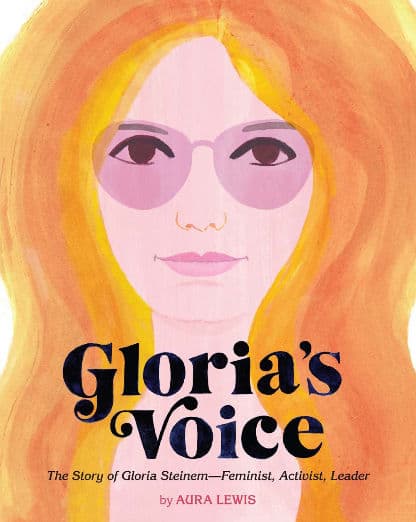 Gloria's Voice: The Story of Gloria Steinem—Feminist, Activist, Leader
