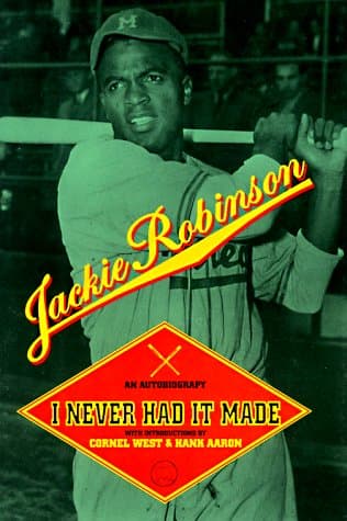 I Never Had It Made: An Autobiography of Jackie Robinson – The Bestselling Story of Integrating Baseball and Advancing the Fight for Equality
