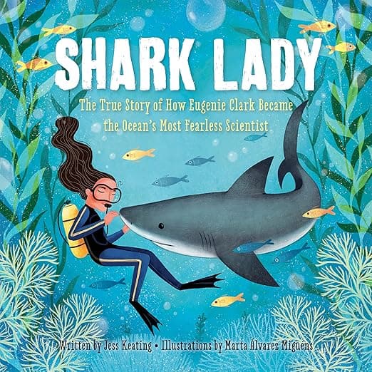 Shark Lady: The True Story of How Eugenie Clark Became the Ocean's Most Fearless Scientist