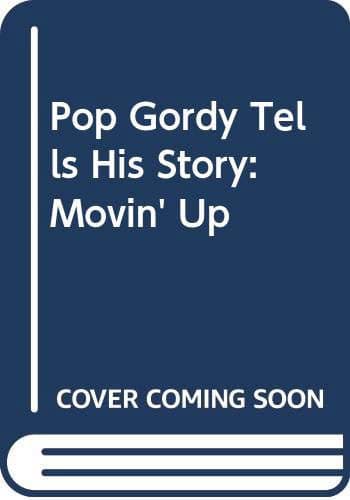 Pop Gordy Tells His Story: Movin' Up