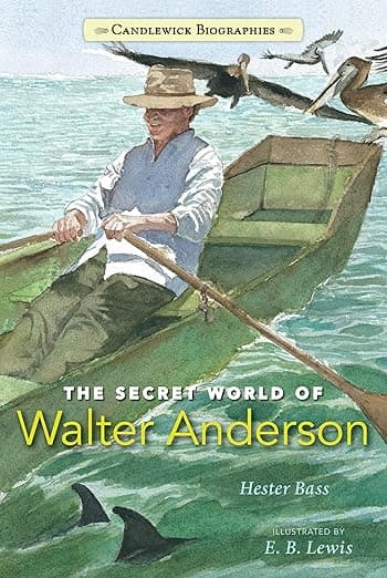 The Secret World of Walter Anderson: Candlewick Biographies