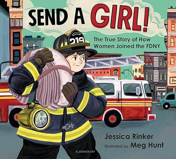 Send a Girl!: The True Story of How Women Joined the FDNY