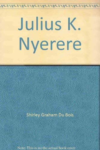 Julius K. Nyerere: Teacher of Africa