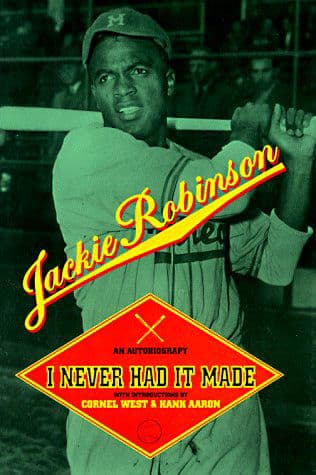 I Never Had It Made: An Autobiography of Jackie Robinson – The Bestselling Story of Integrating Baseball and Advancing the Fight for Equality