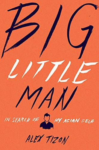 Big Little Man: In Search of My Asian Self – An Honest Memoir of Race and Cultural Critique Including 'My Family's Slave'