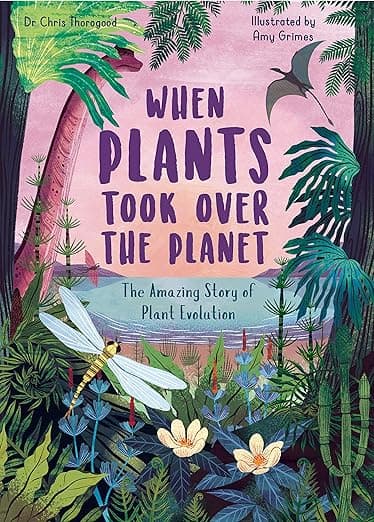 When Plants Took Over the Planet: The Amazing Story of Plant Evolution (3)
