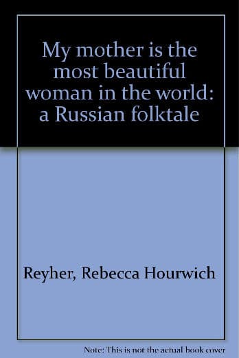 My mother is the most beautiful woman in the world: a Russian folktale