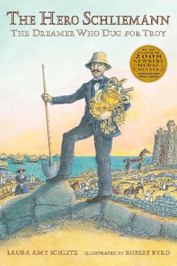 The Hero Schliemann: The Dreamer Who Dug for Troy