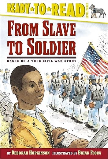 From Slave to Soldier: Based on a True Civil War Story