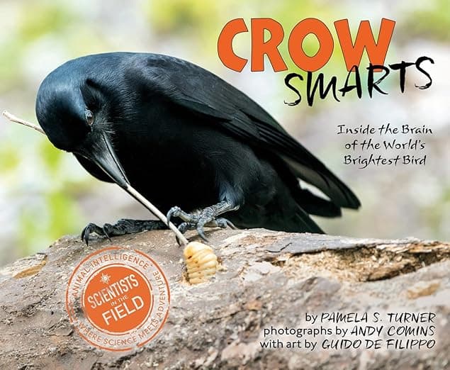 Crow Smarts: Inside the Brain of the World's Brightest Bird – A Scientists in the Field Book About Animal Intelligence and Tool Use for Children