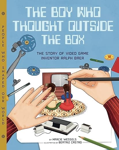 The Boy Who Thought Outside the Box: The Story of Video Game Inventor Ralph Baer