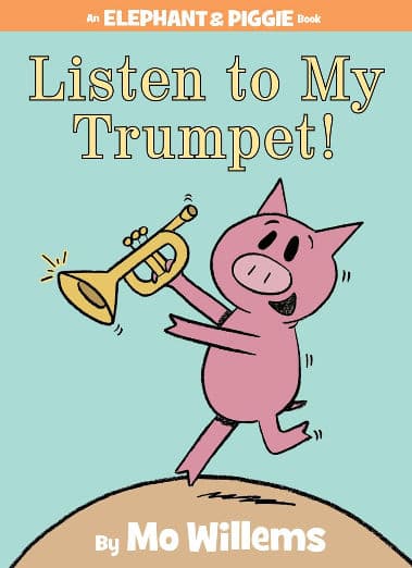 Listen to My Trumpet!-An Elephant and Piggie Book