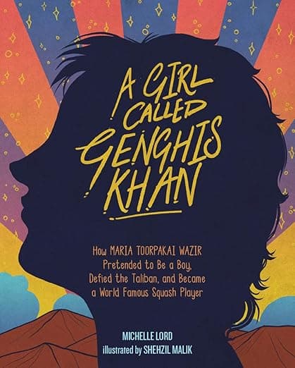 A Girl Called Genghis Khan: How Maria Toorpakai Wazir Pretended to Be a Boy, Defied the Taliban, and Became a World Famous Squash Player (People Who Shaped Our World Book 5)