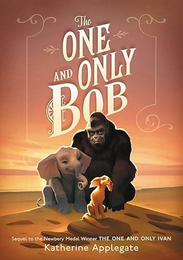 The One and Only Bob: A Heartfelt Animal Adventure About Courage, Friendship, and Family Bonds in the Wild